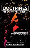 Doctrines of Unity Feminism : Treatise and Defense for the Absolute Equality of Women with Men, Her Self-Sovereignty, Her As Full Imago Dei, and Criticism of the American Patriarchal Anti-Christ 1651010749 Book Cover