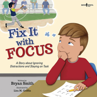 Fix It with Focus: A Story about Ignoring Distractions and Staying on Task 194488260X Book Cover
