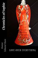 Chronicles of Sophie: Love Over Everything 1546757503 Book Cover