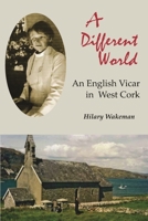 A Different World: An English Vicar in West Cork 1838359354 Book Cover