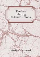 The Law Relating to Trade Unions 1240015747 Book Cover
