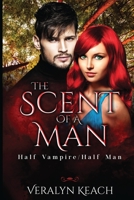 The Scent of a Man: Half Vampire/Half Man 1800167253 Book Cover