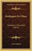 Brolloppet Pa Ulfasa: Skadespel I Fyra Akter (1876) 1160812896 Book Cover
