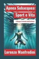 Apnea Subacquea: Sport e Vita: Il Respiro Profondo dell'Esistenza (Italian Edition) B0CSVNNP24 Book Cover