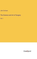 The Science and Art of Surgery: Vol. I 3382148781 Book Cover