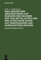 Erklaerung Der Abkuerzungen Auf Muenzen Der Neueren Zeit, Des Mittelalters Und Des Alterthums Sowie Auf Denkmuenzen Und Muenzartigen Zeichen 3112377710 Book Cover