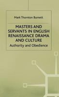 Masters and Servants in English Renaissance Drama and Culture: Authority and Obedience 0333694570 Book Cover