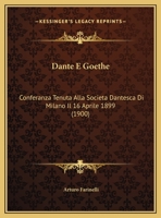 Dante E Goethe: Conferanza Tenuta Alla Societa Dantesca Di Milano Il 16 Aprile 1899 116080978X Book Cover