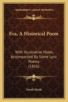 Eva, an Historical Poem, with Notes, Accompanied by Some Lyric Poems 1241039941 Book Cover
