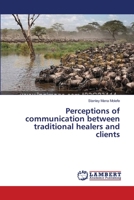 Perceptions of communication between traditional healers and clients 3659395234 Book Cover