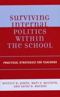Surviving Internal Politics Within the School: Practical Strategies for Teachers 1578864747 Book Cover