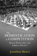 The Domestication of Competition: Social Evolution and Liberal Society 1009199153 Book Cover