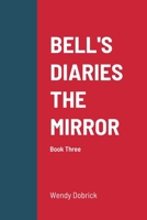 Bell's Diaries the Mirror: Book Three 1387757911 Book Cover