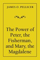 The Power of Peter, the Fisherman, and Mary, the Magdalene 1532027737 Book Cover