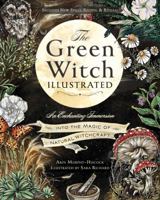 The Green Witch Illustrated: An Enchanting Immersion Into the Magic of Natural Witchcraft (Green Witch Witchcraft Series) 1507223196 Book Cover