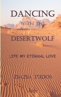 Dancing with the Desertwolf: Life, my eternal Love 0995793476 Book Cover