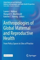 Anthropologies of Global Maternal and Reproductive Health: From Policy Spaces to Sites of Practice 3030845168 Book Cover