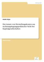 Der Ansatz Von Herstellungskosten Aus Rechnungslegungspolitischer Sicht Bei Kapitalgesellschaften 3838603230 Book Cover