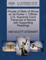 People of State of Illinois ex rel Parker v. O'Brien U.S. Supreme Court Transcript of Record with Supporting Pleadings 1270333763 Book Cover