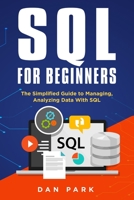 SQL for Beginners: The Simplified Guide to Managing, Analyzing Data With SQL B08CJP5JWX Book Cover