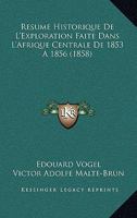 Resume Historique De L'Exploration Faite Dans L'Afrique Centrale De 1853 A 1856 (1858) 1160237220 Book Cover