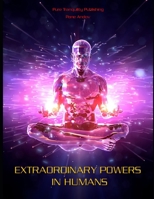 Extraordinary Powers in Humans 1425130178 Book Cover