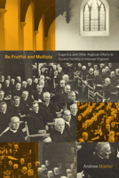 Be Fruitful and Multiply: Eugenics and Other Anglican Efforts to Control Fertility in Interwar England 1978845693 Book Cover