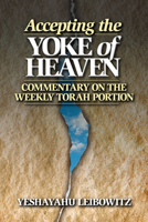 Accepting the Yoke of Heaven: Commentary on the Weekly Torah Portion 9657108330 Book Cover
