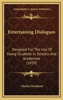 Entertaining dialogues designed for the use of young students in schools and academies 116647089X Book Cover