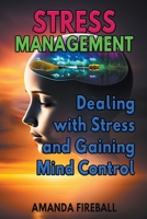 Stress Management: Dealing with Stress and Gaining Mind Control B0BXFY9R6H Book Cover