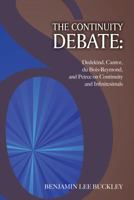 The Continuity Debate: Dedekind, Cantor, du Bois-Reymond, and Peirce on Continuity and Infinitesimals 0983700486 Book Cover