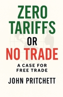 Zero Tariffs or No Free Trade: A Case for Free Trade B0FKGX65YD Book Cover