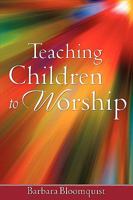 Teaching Children to Worship 1604775238 Book Cover
