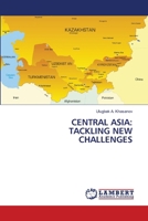 CENTRAL ASIA: TACKLING NEW CHALLENGES 6206845532 Book Cover