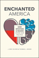 Enchanted America: How Intuition and Reason Divide Our Politics 022657850X Book Cover