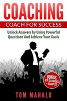 Coaching: Coaching For Success, How To Unlock Answers Using Powerful Questions A 1533583501 Book Cover