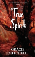 True Spirit: Clan of the Archangel Series 173545754X Book Cover