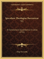 Speculum Theologiae Bacconicae V1: Et Commentaria Quodlibetica In Libros (1731) 1167052706 Book Cover