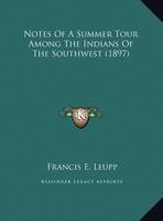 Notes of a Summer Tour Among the Indians of the Southwest 1017330824 Book Cover