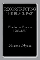 Reconstructing the Black Past: Blacks in Britain 1780-1830 (Studies in Slave and Post-Slave Societies and Cultures) 0714641308 Book Cover