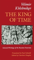 The King of Time: Selected Writings of the Russian Futurian