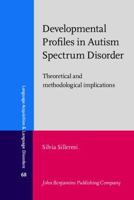 Developmental Profiles in Autism Spectrum Disorder: Theoretical and Methodological Implications 9027212937 Book Cover