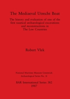 The Mediaeval Utrecht Boat: history and evaluation of one of the first nautical archaeological excavations ... 0860544958 Book Cover