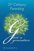 21st Century Parenting: Grow a Generation 1482376202 Book Cover