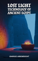 Lost Light Technology of Ancient Egypt (Matrix Wisdom, a Hidden History) B0GZWWZX3X Book Cover