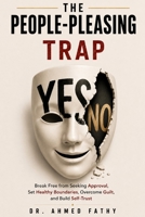 THE PEOPLE-PLEASING TRAP: Break Free from Seeking Approval, Set Healthy Boundaries, Overcome Guilt, and Build Self-Trust (Mind Mastery Series) B0HFPLYZ78 Book Cover