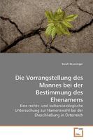 Die Vorrangstellung des Mannes bei der Bestimmung des Ehenamens: Eine rechts- und kultursoziologische Untersuchung zur Namenswahl bei der Eheschließung in Österreich 3639259505 Book Cover