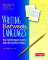Writing Between Languages: How English Language Learners Make the Transition to Fluency, Grades 4-12 0325013950 Book Cover