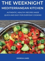 The Weeknight Mediterranean Kitchen: Authentic, Healthy Recipes Made Quick and Easy for Everyday Cooking 1667165372 Book Cover