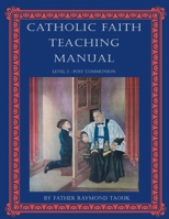 The Catholic Faith Teaching Manual, Level: Level 2 - Post Communion 0645021911 Book Cover